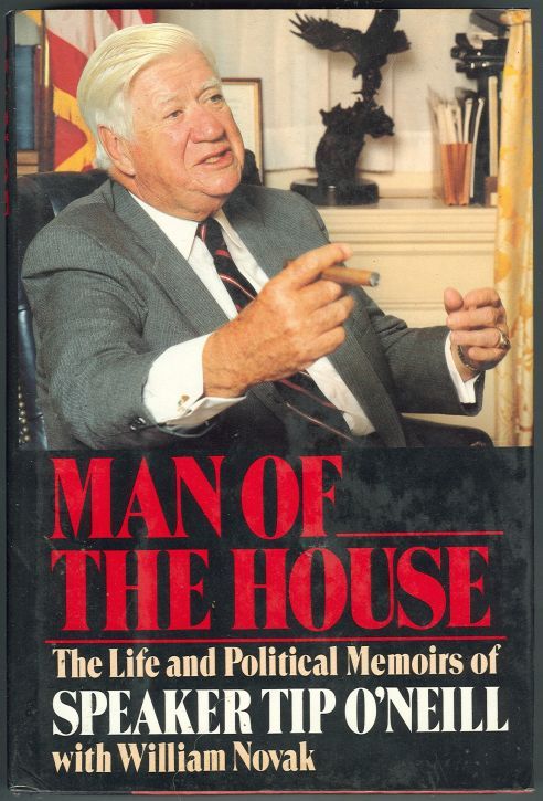 MAN OF THE HOUSE The Life and Political Memoirs of Speaker Top O'Neill