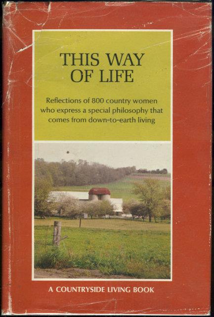 THIS WAY OF LIFE Reflections of 800 Country Women Who Express a Common Philosophy That Comes from Down-To-Earth Living