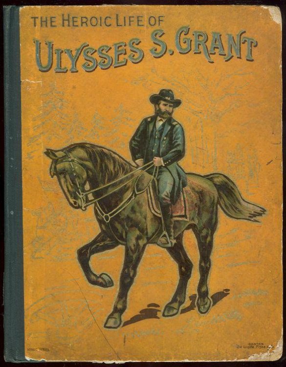 HEROIC LIFE OF GENERAL U. S. GRANT General of the Armies of the United States