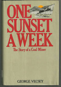 ONE SUNSET A WEEK The Story of a Coal Miner