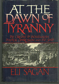 AT THE DAWN OF TYRANNY The Origins of Individualism, Political Oppression, and the State