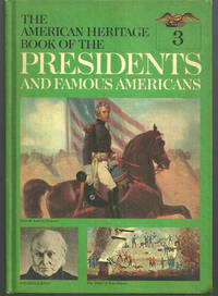 AMERICAN HERITAGE BOOK OF THE PRESIDENTS AND FAMOUS AMERICANS John Quincy Adams, Andrew Jackson and Martin Van Buren