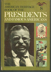 AMERICAN HERITAGE BOOK OF THE PRESIDENTS AND FAMOUS AMERICANS William McKinley, Theodore Roosevelt and William Howard Taft