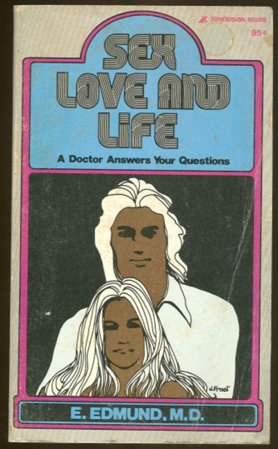 SEX LOVE AND LIFE A Doctor Answers Your Questions