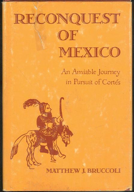 RECONQUEST OF MEXICO An Amiable Journey in Pursuit of Cortes