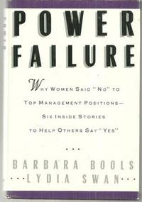 POWER FAILURE Why Women Said No to Top Management Positions - Six Inside Stories to Help Others Say Yes