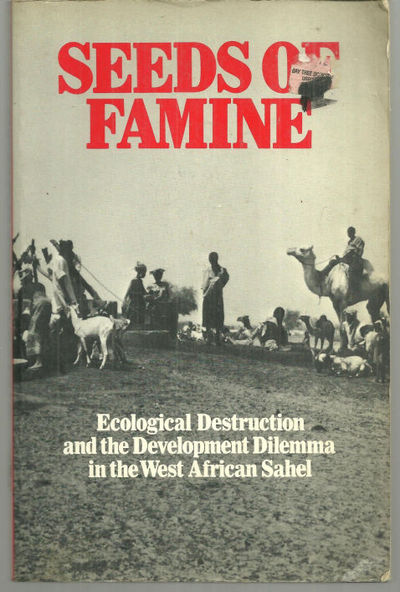SEEDS OF FAMINE Ecological Destruction and the Development Dilemma in the West African Sahel