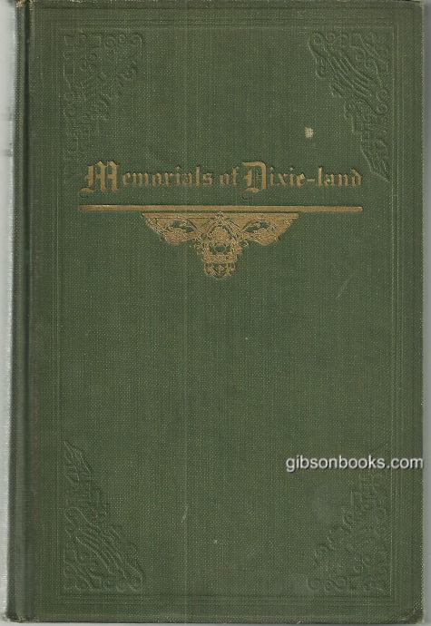 MEMORIALS OF DIXIE-LAND Orations, Essays, Sketches & Poems on Topics Historical, Commemorative, Literary & Patriotic