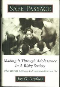 SAFE PASSAGE Making it through Adolescence in a Risky Society. What Parents, Schools and Communities Can Do
