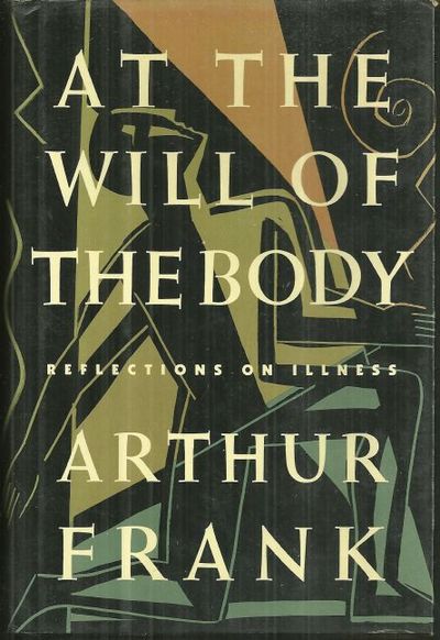 AT THE WILL OF THE BODY Reflections on Illness