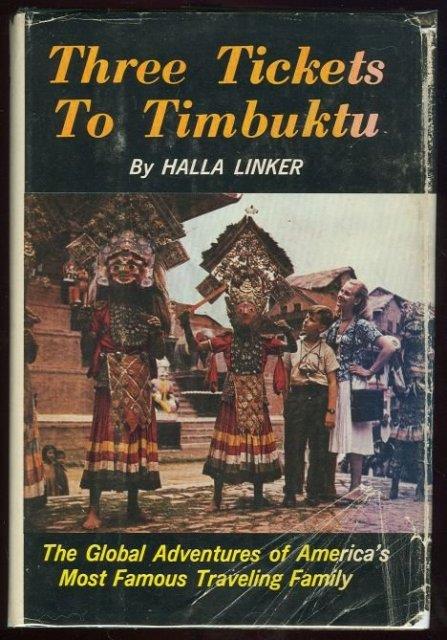 THREE TICKETS TO TIMBUKTU Global Adventures of America's Most Famous Traveling Family