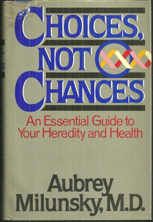 CHOICES, NOT CHANCES An Essential Guide to Your Heredity and Health