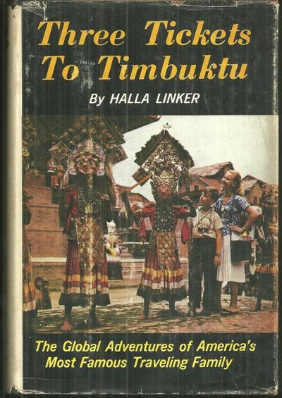 THREE TICKETS TO TIMBUKTU Global Adventures of America's Most Famous Traveling Family