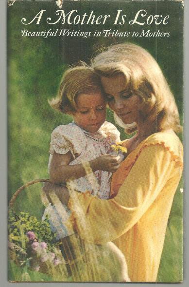 MOTHER IS LOVE Beautiful Writings in Tribute to Mothers