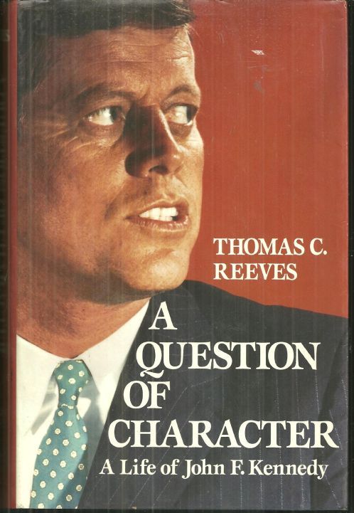 QUESTION OF CHARACTER A Life of John F. Kennedy