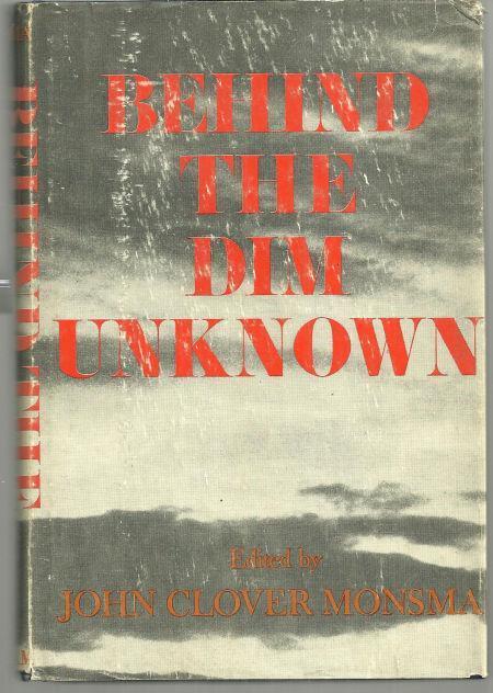 BEHIND THE DIM UNKNOWN Twenty-Six Notable Scientists Face a Host of Unsolved Problems and Unitedly Reach a Conclusion
