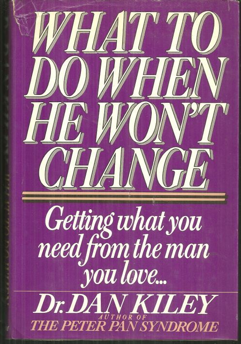 WHAT TO DO WHEN HE WON'T CHANGE Getting What You Need from the Man You Love