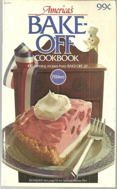 AMERICA'S BAKE OFF COOKBOOK 100 Winning Recipes from Bake-Off 27