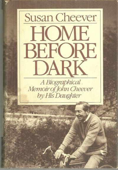 HOME BEFORE DARK A Biographical Memoir of John Cheever by His Daughter