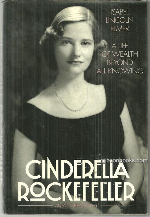 CINDERELLA ROCKEFELLER A Life of Wealth Beyond all Knowing