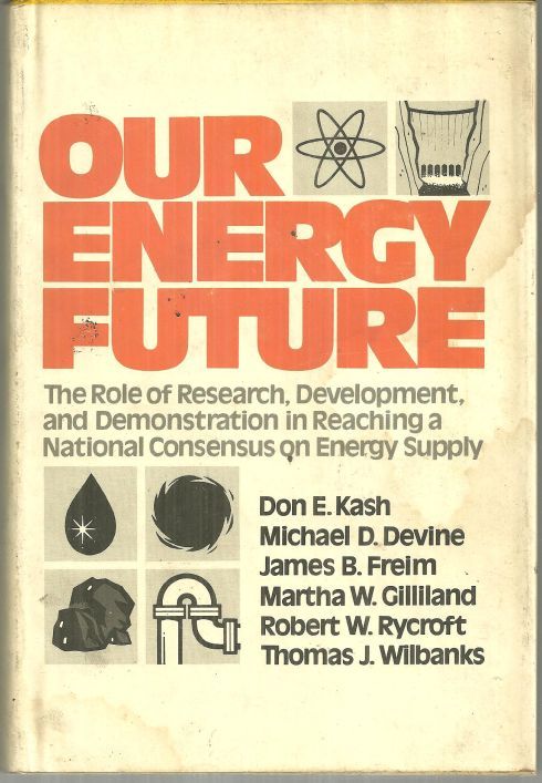 OUR ENERGY FUTURE The Role of Research, Development, and Demonstration in Reaching a National Consensus on Energy Supply