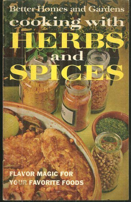 BETTER HOMES AND GARDENS COOKING WITH HERBS AND SPICES Flavor Magic for Your Favorite Foods