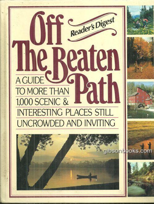 OFF THE BEATEN PATH A Guide to More Than 1,000 Scenic and Interesting Places Still Uncrowded and Inviting