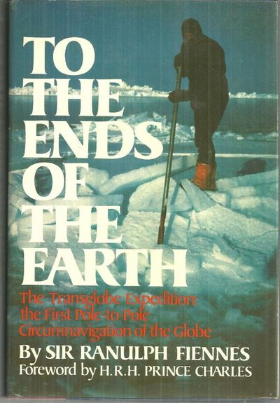 TO THE ENDS OF THE EARTH The Transglobe Expedition, the First Pole-To-Pole Circumnavigation of the Globe