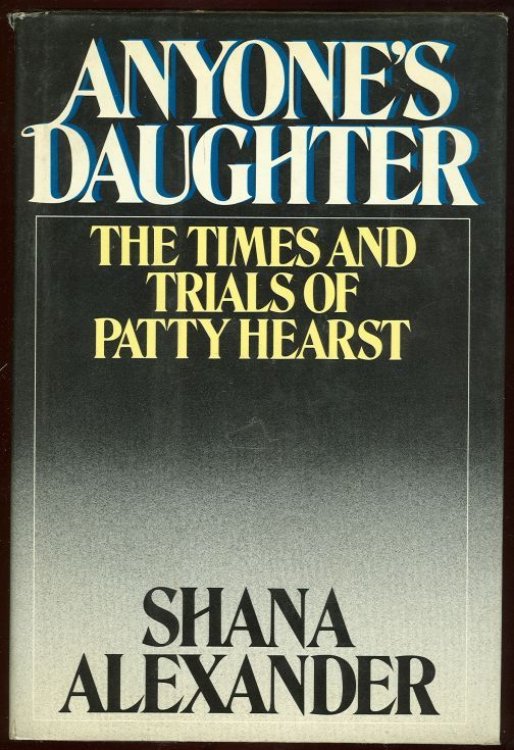 ANYONE'S DAUGHTER The Times and Trials of Patricia Hearst