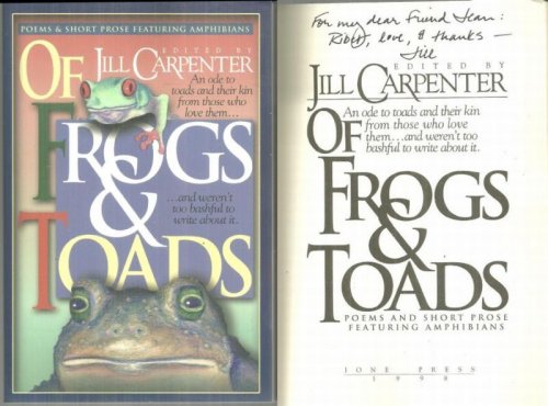 OF FROGS AND TOADS An Ode to Toads and Their Kin from Those Who Love Them.and Weren't Too Bashful to Write about It. Poems and Short Prose Featuring Amphibians