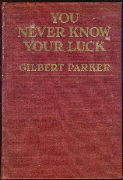 YOU NEVER KNOW YOUR LUCK Being the Story of a Matrimonial Deserter