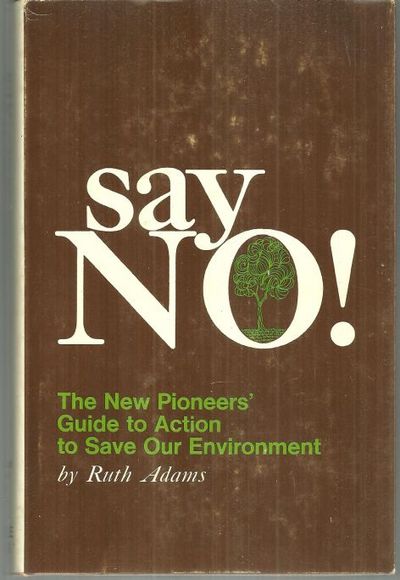 SAY NO The New Pioneers' Guide to Action to Save Our Environment