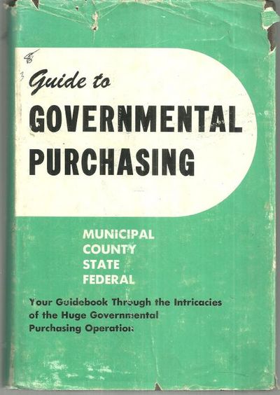 GUIDE TO GOVERNMENTAL PURCHASING A Handbook for Everyone Who Sells to (Or Buys For) Local, State, or Federal Government