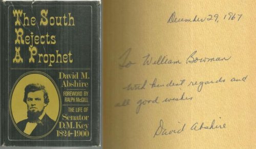 SOUTH REJECTS A PROPHET The Life of Senator D. M. Key, 1824 - 1900