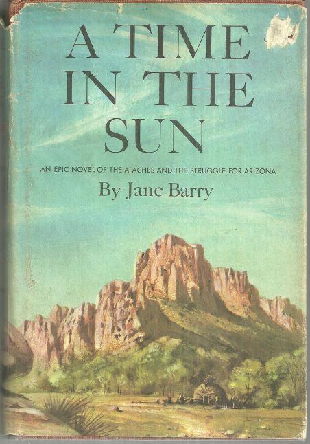 TIME IN THE SUN An Epic Novel of the Apaches and the Struggle for Arizona