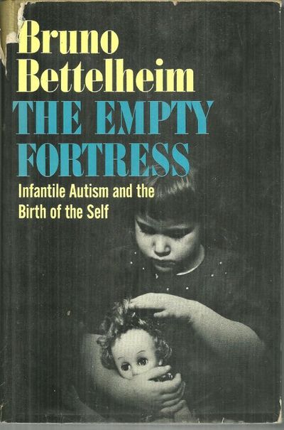 EMPTY FORTRESS Infantile Autism and the Birth of the Self