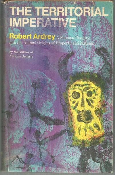 TERRITORIAL IMPERATIVE A Personal Inquiry Into the Animal Origins of Property and Nations