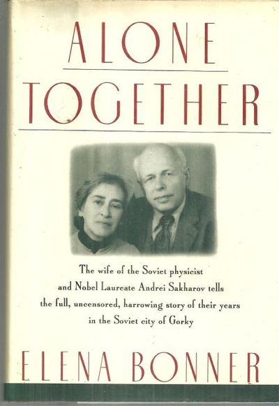 ALONE TOGETHER Story of Elena Bonner and Andrei Sakharov's Internal Exile in the Soviet Union