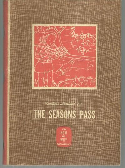TEACHER'S MANUAL AND SCIENCE HANDBOOK TO ACCOMPANY THE SEASONS PASS, BOOK III OF THE HOW AND WHY SCIENCE SERIES Including Also a Key to the Companion Book