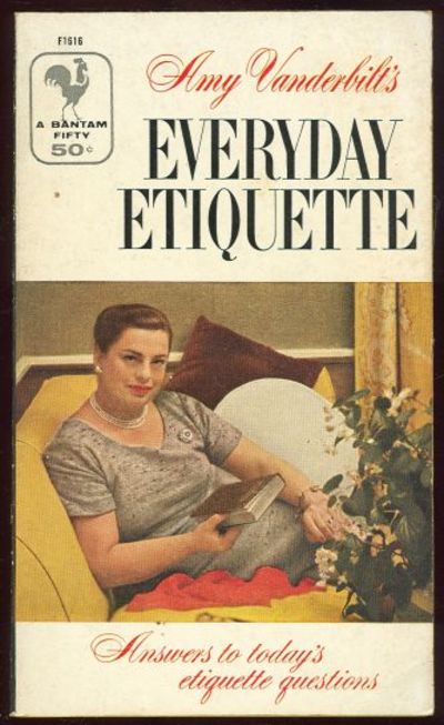 AMY VANDERBILT'S EVERYDAY ETIQUETTE Answers to Today's Etiquette Questions