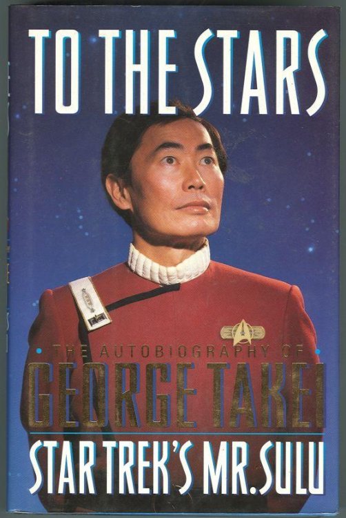 TO THE STARS The Autobiography of George Takei, Star Trek's Mr. Sulu