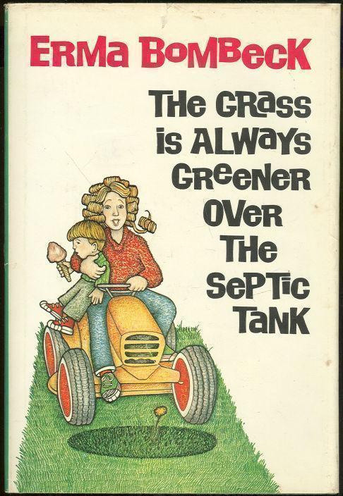 GRASS IS ALWAYS GREENER OVER THE SEPTIC TANK