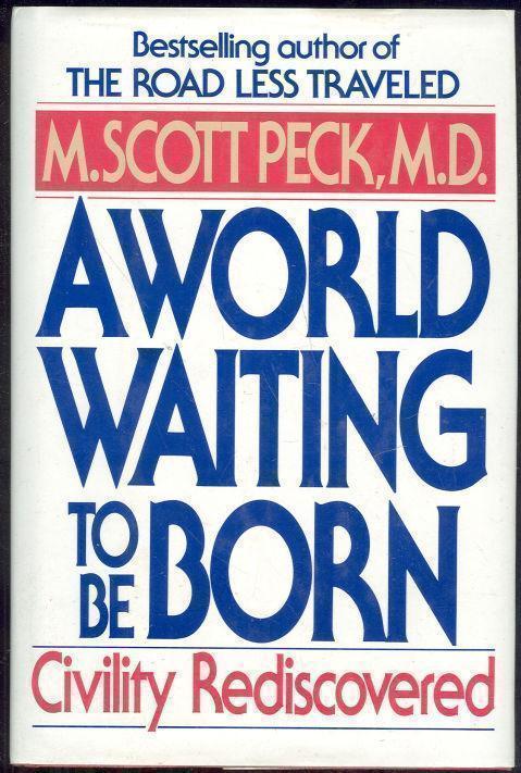 WORLD WAITING TO BE BORN Civility Rediscovered
