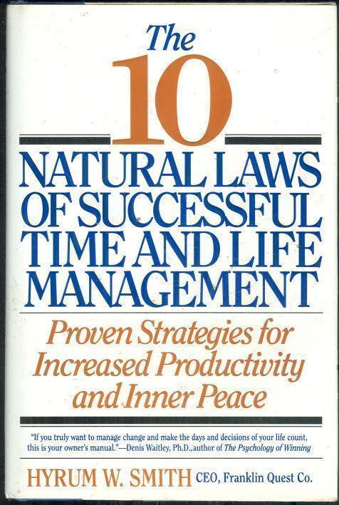 10 NATURAL LAWS OF SUCCESSFUL TIME AND LIFE MANAGEMENT Proven Stratedgies for Increased Productivity and Inner Peace