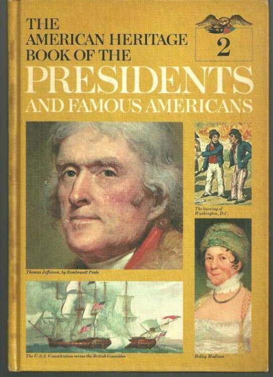AMERICAN HERITAGE BOOK OF THE PRESIDENTS AND FAMOUS AMERICANS Thomas Jefferson, James Madison, James Monroe