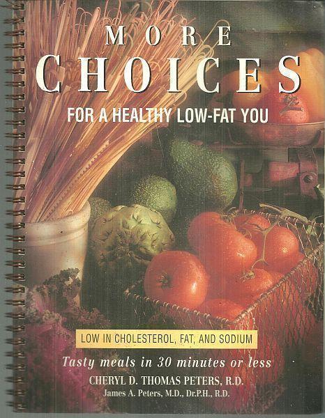 MORE CHOICES FOR A HEALTHY LOW FAT YOU Tasty Meals in 30 Minutes or Less Low in Cholesterol, Fat and Sodium