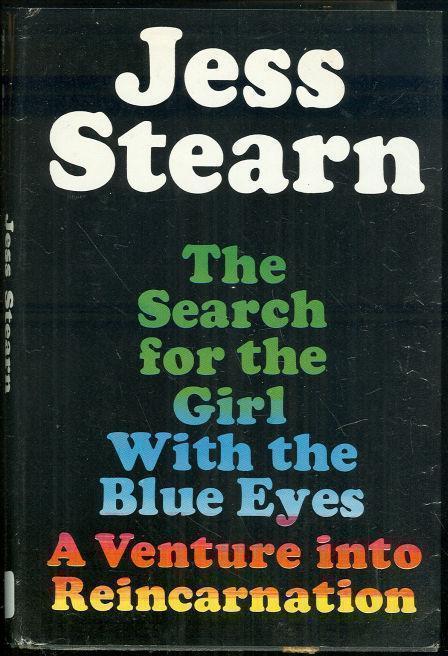 SEARCH FOR THE GIRL WITH THE BLUE EYES The Astounding True Story of a Young Woman's Reincarnation