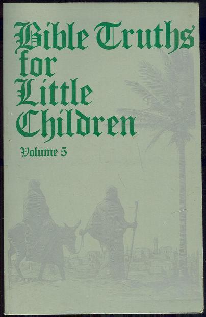 BIBLE TRUTHS FOR LITTLE CHILDREN Volume 5 of 5
