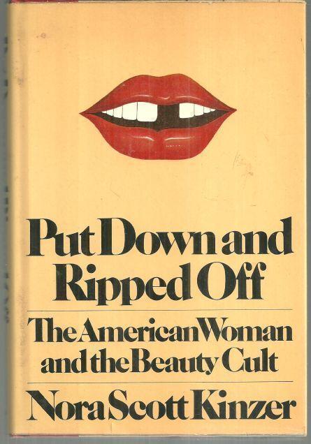 PUT DOWN AND RIPPED OFF The American Woman and the Beauty Cult