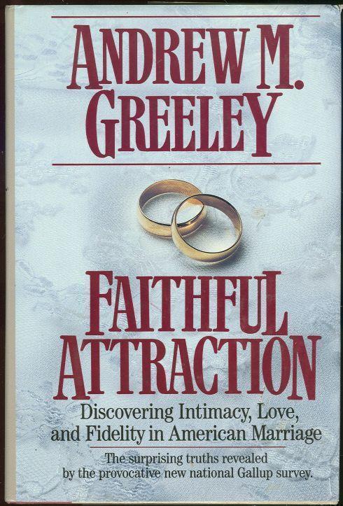 FAITHFUL ATTRACTION Discovering Intimacy, Love, and Fidelity in American Marriage